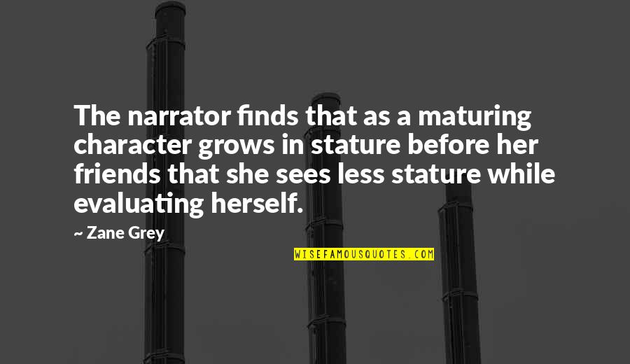 Selfish Ambition Quotes By Zane Grey: The narrator finds that as a maturing character Selfish Ambition Quotes By Zane Grey: The narrator finds that as a maturing character