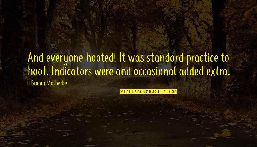 Selfish Bano Quotes By Braam Malherbe: And everyone hooted! It was standard practice to