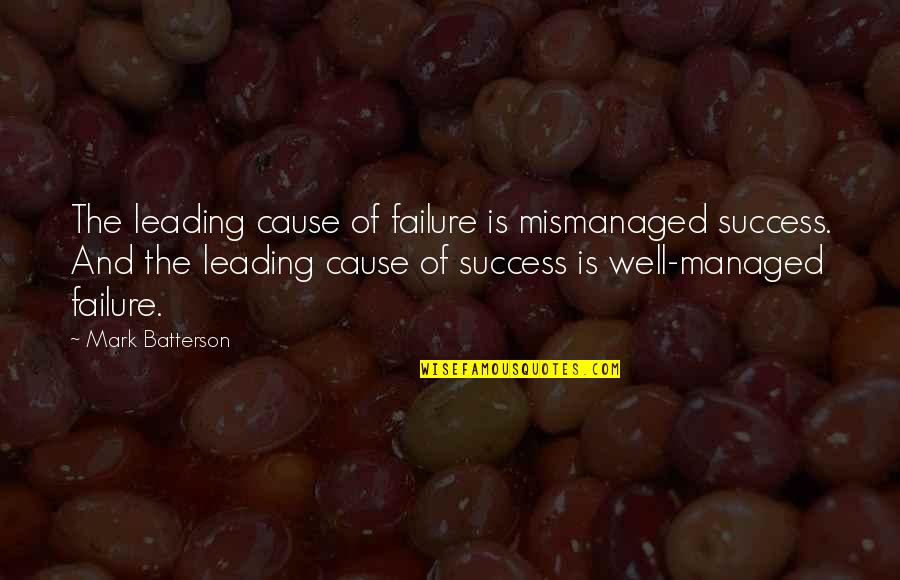 Selfish Giant Movie Quotes By Mark Batterson: The leading cause of failure is mismanaged success. Selfish Giant Movie Quotes By Mark Batterson: The leading cause of failure is mismanaged success.
