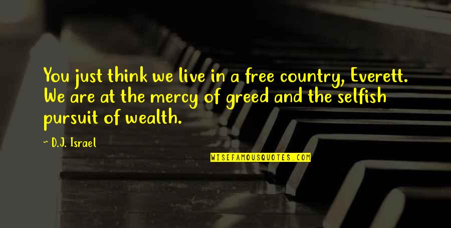 Selfish Greed Quotes By D.J. Israel: You just think we live in a free