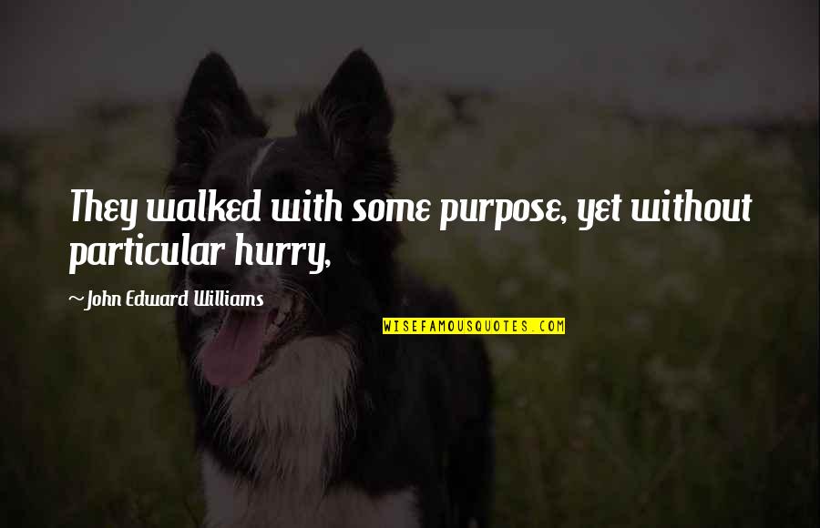 Selfish Husband Quotes By John Edward Williams: They walked with some purpose, yet without particular