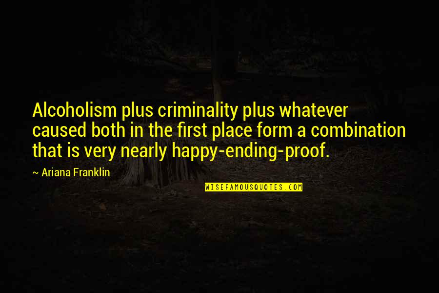 Selfish In A Good Way Quotes By Ariana Franklin: Alcoholism plus criminality plus whatever caused both in