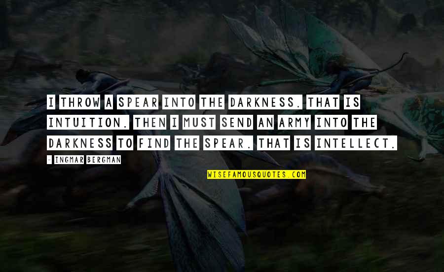 Selfish Inconsiderate Quotes By Ingmar Bergman: I throw a spear into the darkness. That