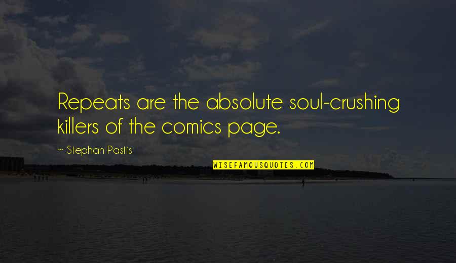 Selfish Inconsiderate Quotes By Stephan Pastis: Repeats are the absolute soul-crushing killers of the