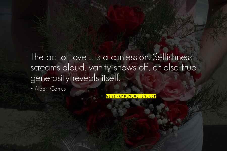 Selfish Love Quotes By Albert Camus: The act of love ... is a confession.