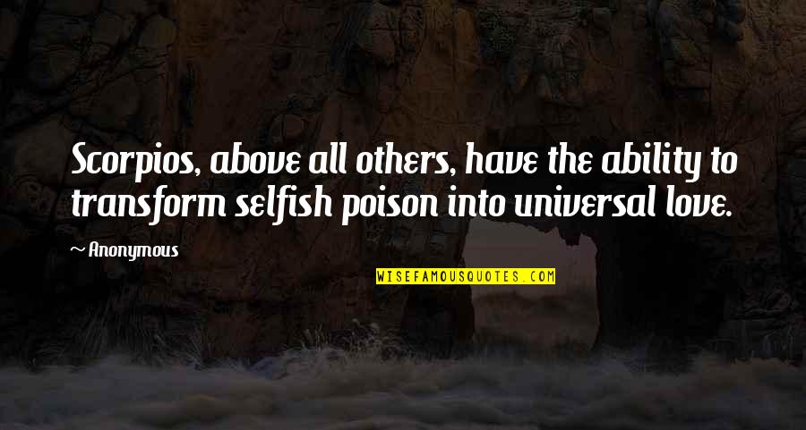 Selfish Love Quotes By Anonymous: Scorpios, above all others, have the ability to