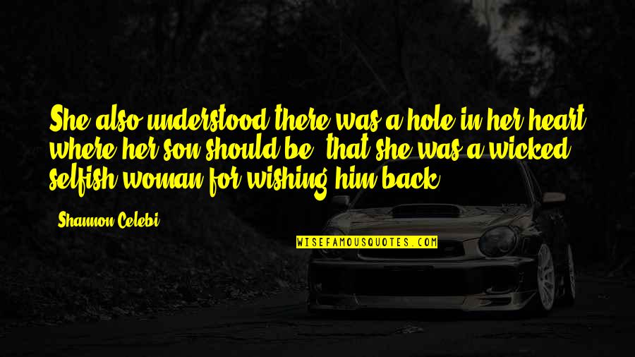 Selfish Love Quotes By Shannon Celebi: She also understood there was a hole in