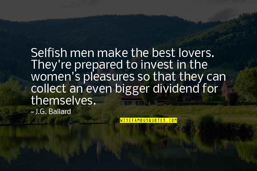 Selfish Lovers Quotes By J.G. Ballard: Selfish men make the best lovers. They're prepared Selfish Lovers Quotes By J.G. Ballard: Selfish men make the best lovers. They're prepared
