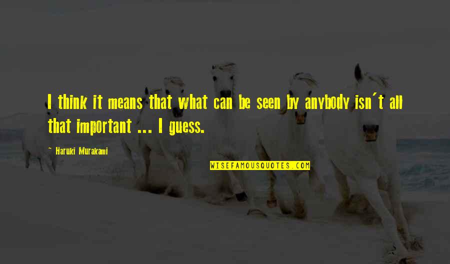 Selfish Matlabi Quotes By Haruki Murakami: I think it means that what can be Selfish Matlabi Quotes By Haruki Murakami: I think it means that what can be