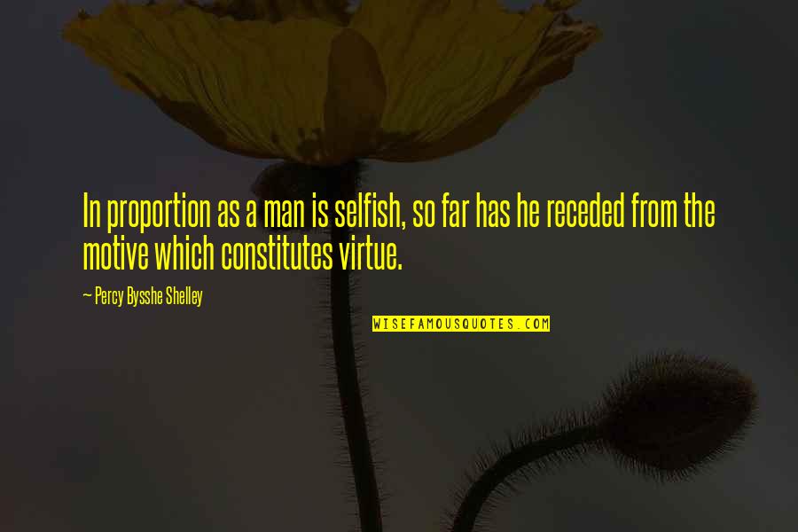 Selfish Men Quotes By Percy Bysshe Shelley: In proportion as a man is selfish, so