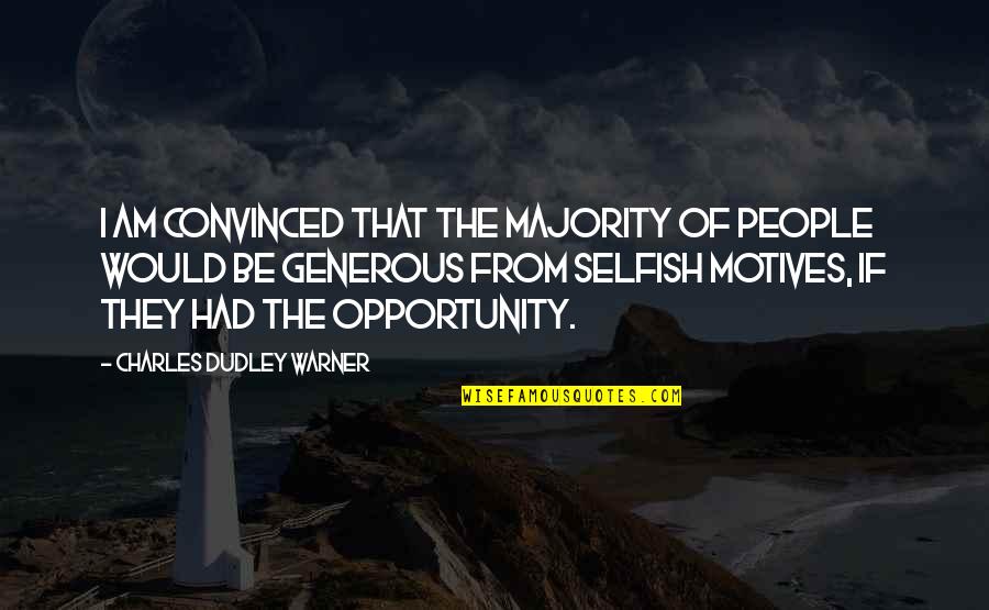 Selfish Motives Quotes By Charles Dudley Warner: I am convinced that the majority of people