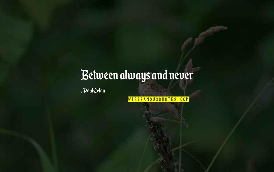Selfish Parenting Quotes By Paul Celan: Between always and never Selfish Parenting Quotes By Paul Celan: Between always and never