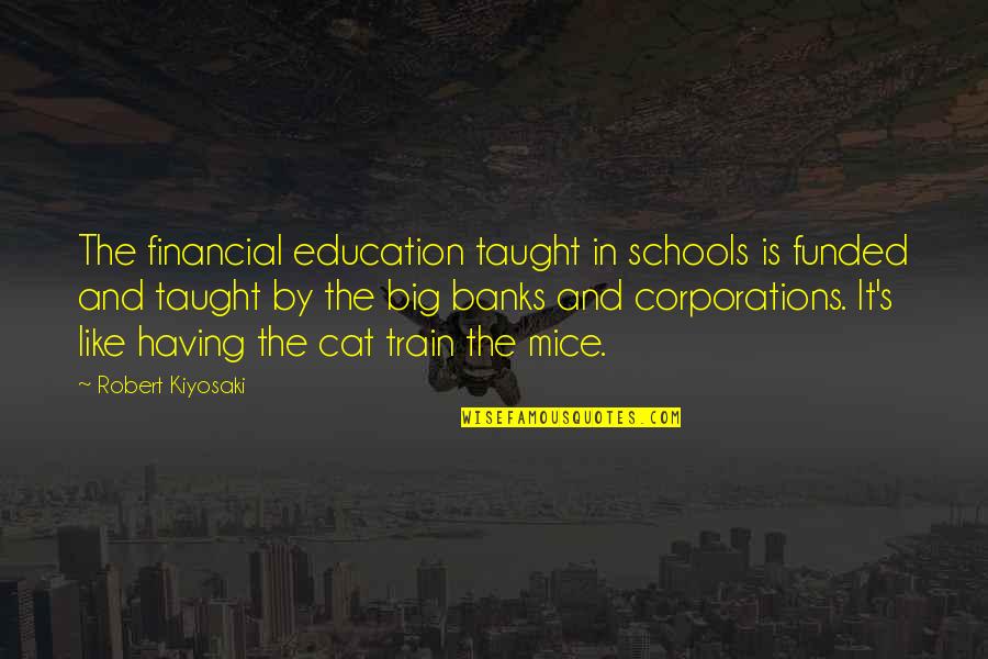 Selfish Parenting Quotes By Robert Kiyosaki: The financial education taught in schools is funded Selfish Parenting Quotes By Robert Kiyosaki: The financial education taught in schools is funded