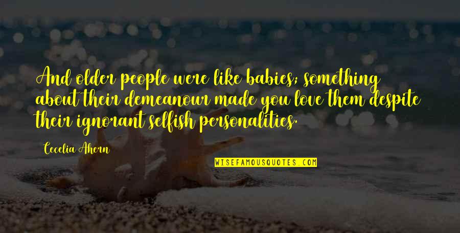Selfish People Quotes By Cecelia Ahern: And older people were like babies; something about