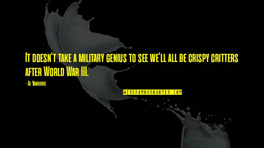 Selfish Power Quotes By Al Yankovic: It doesn't take a military genius to see Selfish Power Quotes By Al Yankovic: It doesn't take a military genius to see