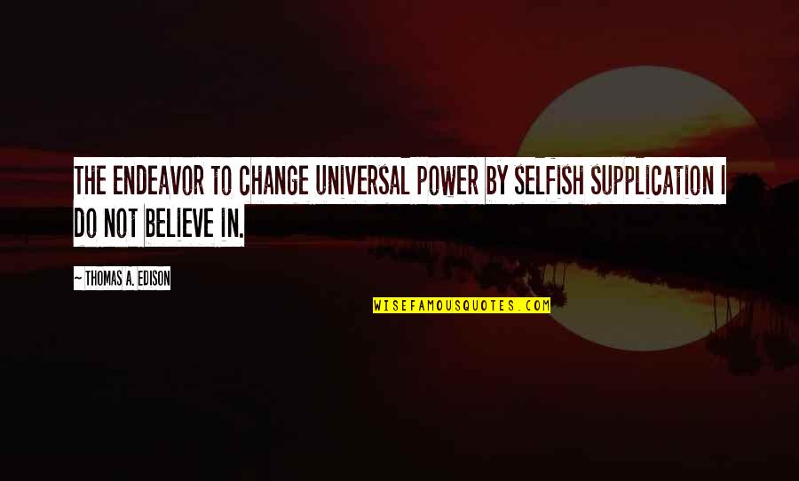Selfish Power Quotes By Thomas A. Edison: The endeavor to change universal power by selfish Selfish Power Quotes By Thomas A. Edison: The endeavor to change universal power by selfish