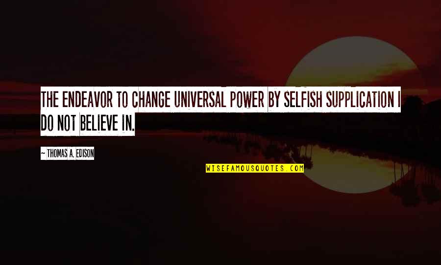 Selfish Power Quotes By Thomas A. Edison: The endeavor to change universal power by selfish