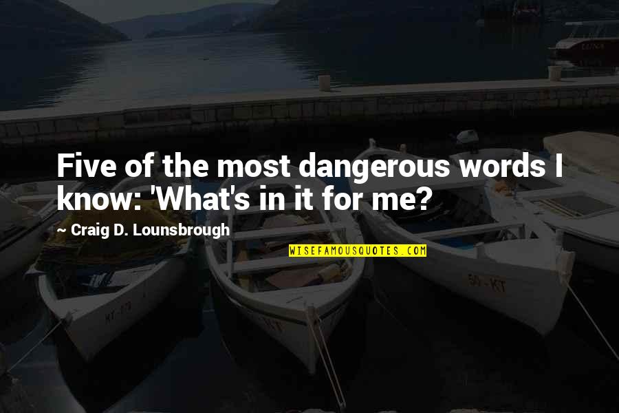 Selfish Self Centered Quotes By Craig D. Lounsbrough: Five of the most dangerous words I know: