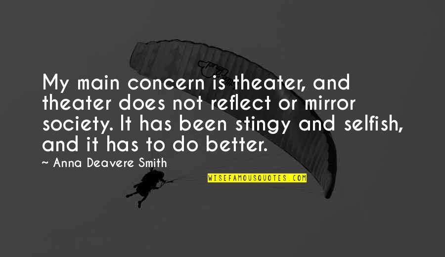 Selfish Society Quotes By Anna Deavere Smith: My main concern is theater, and theater does Selfish Society Quotes By Anna Deavere Smith: My main concern is theater, and theater does