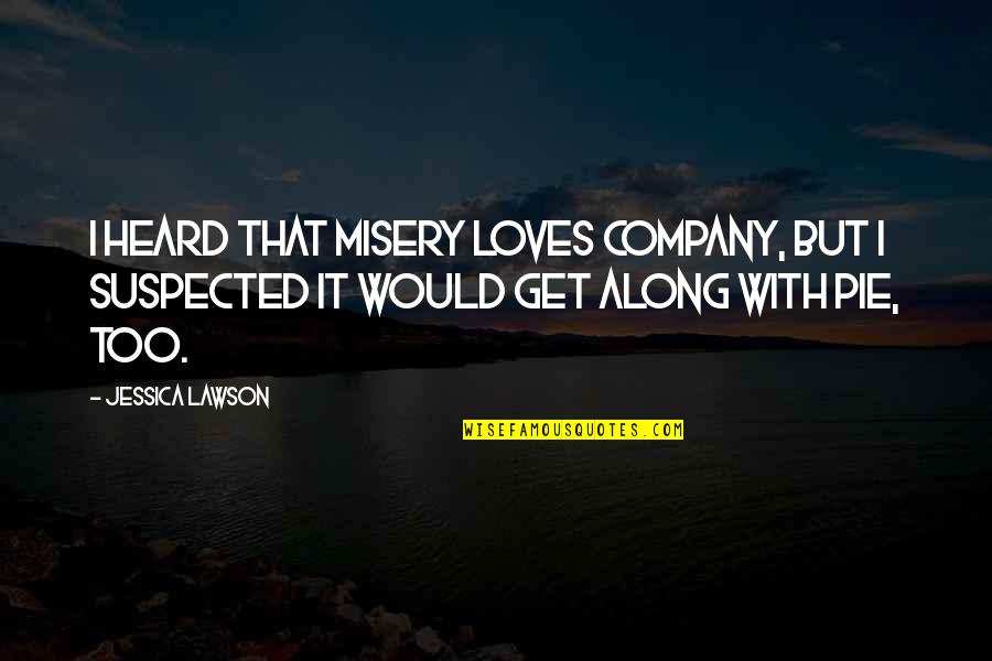 Selfish Spouse Quotes By Jessica Lawson: I heard that misery loves company, but I