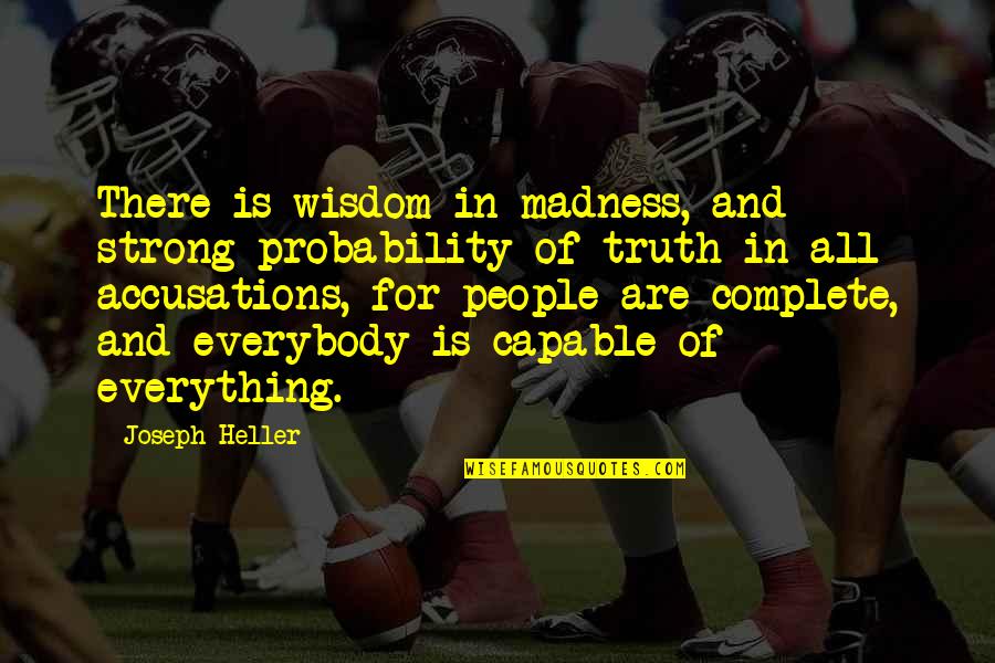 Selfish Spouses Quotes By Joseph Heller: There is wisdom in madness, and strong probability