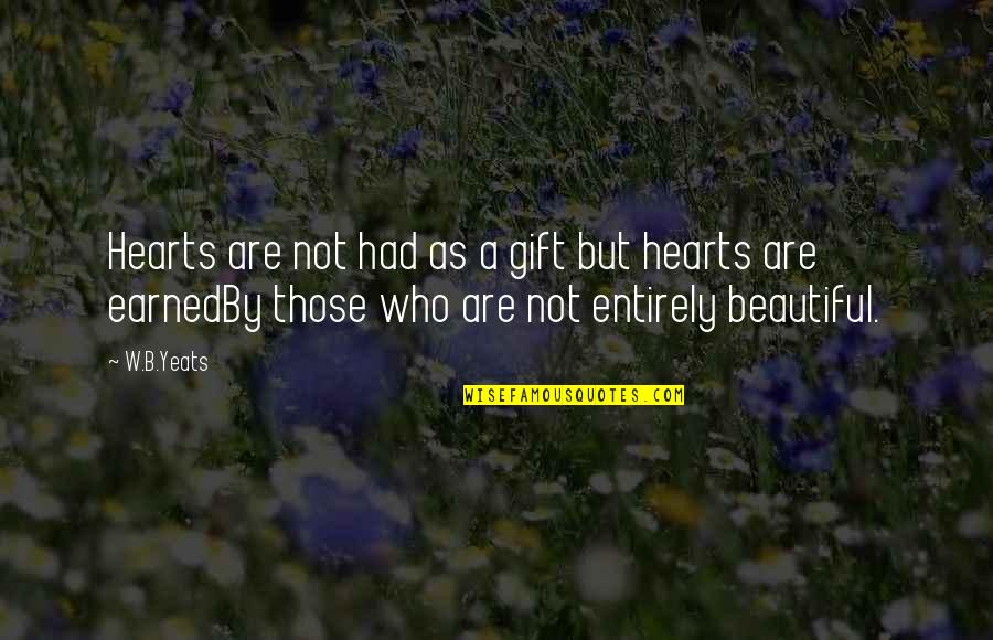 Selfish Spouses Quotes By W.B.Yeats: Hearts are not had as a gift but