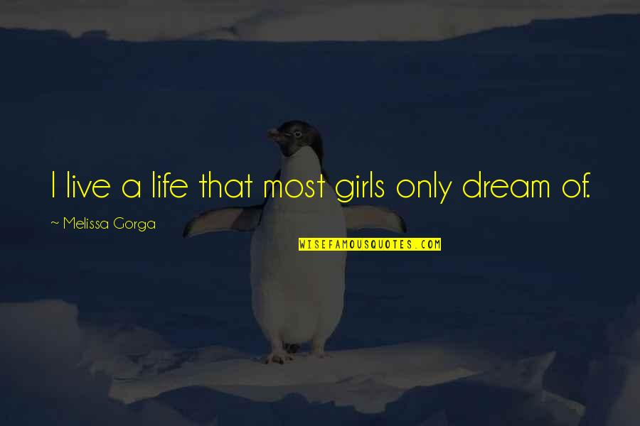 Selfish Stepchildren Quotes By Melissa Gorga: I live a life that most girls only Selfish Stepchildren Quotes By Melissa Gorga: I live a life that most girls only
