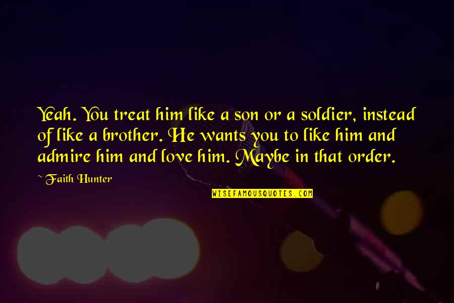 Selfish Synonyms And Antonyms Quotes By Faith Hunter: Yeah. You treat him like a son or