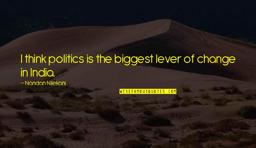 Selfish Synonyms And Antonyms Quotes By Nandan Nilekani: I think politics is the biggest lever of