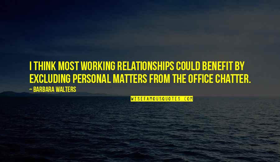 Selfishness And Family Quotes By Barbara Walters: I think most working relationships could benefit by