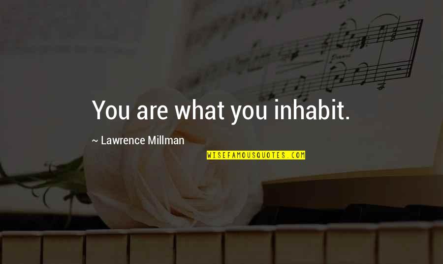 Selfishness In Marriage Quotes By Lawrence Millman: You are what you inhabit.