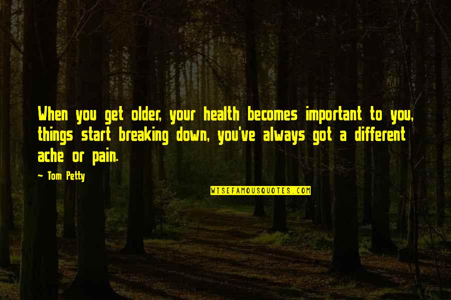 Selfishness In Marriage Quotes By Tom Petty: When you get older, your health becomes important