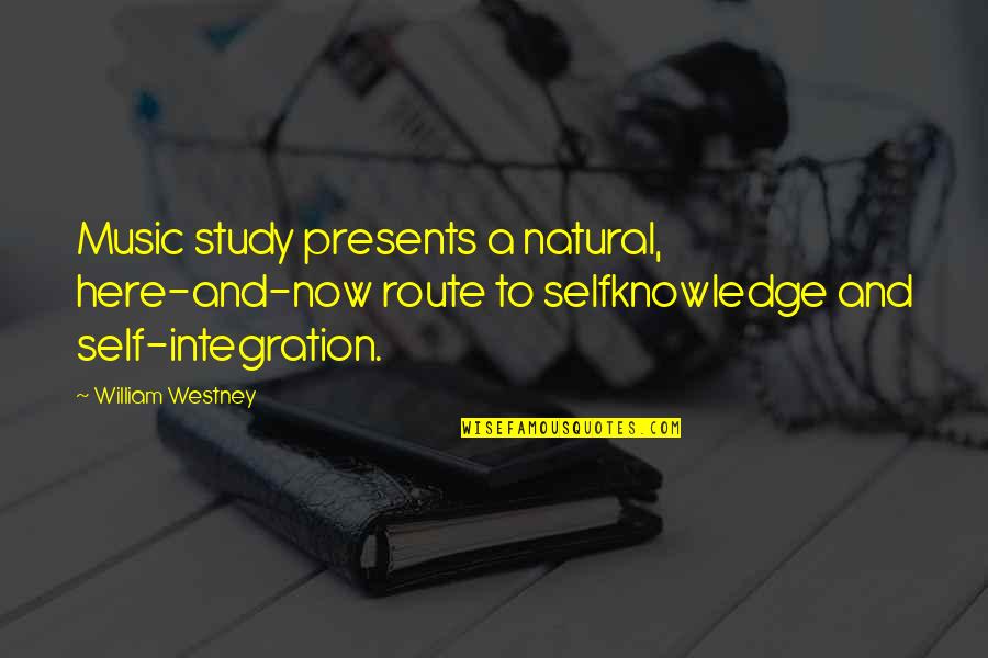 Selfknowledge Quotes By William Westney: Music study presents a natural, here-and-now route to