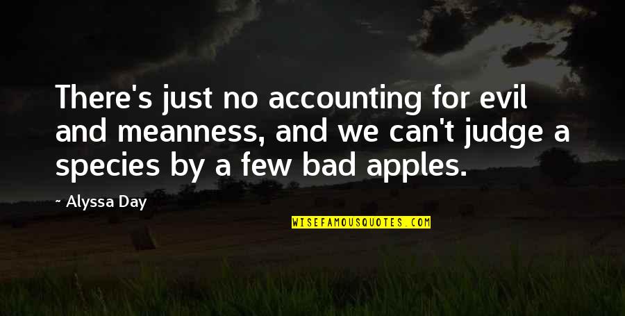 Selflesly Quotes By Alyssa Day: There's just no accounting for evil and meanness, Selflesly Quotes By Alyssa Day: There's just no accounting for evil and meanness,