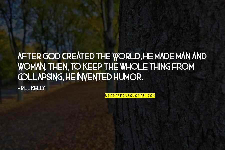 Selflesly Quotes By Bill Kelly: After God created the world, He made man