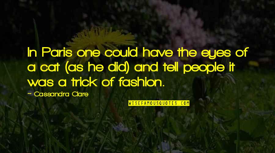 Selflesly Quotes By Cassandra Clare: In Paris one could have the eyes of Selflesly Quotes By Cassandra Clare: In Paris one could have the eyes of