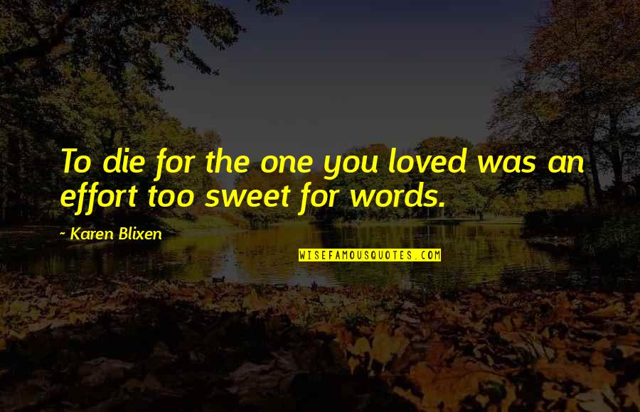 Selfless Friends Quotes By Karen Blixen: To die for the one you loved was