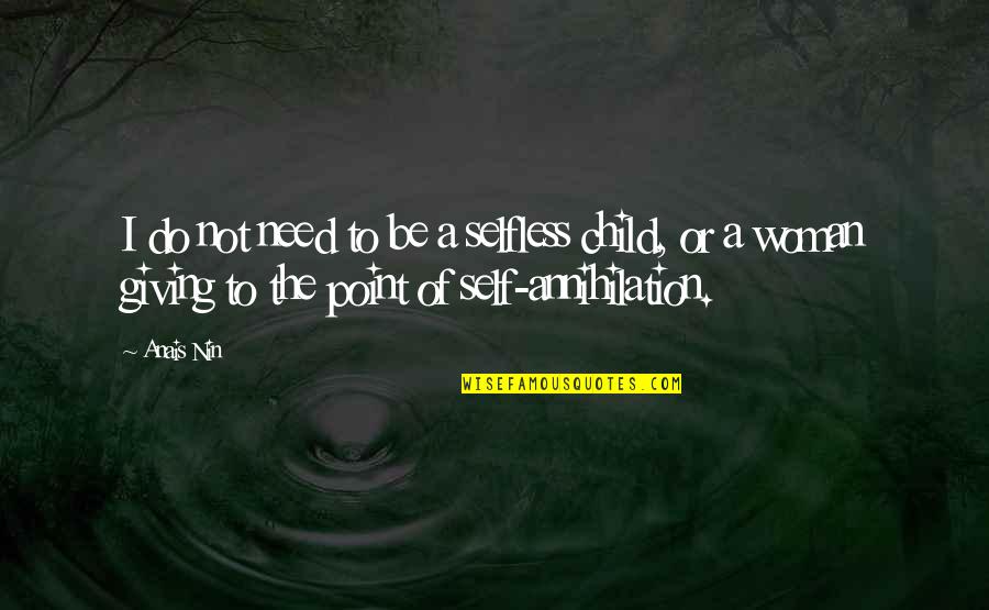 Selfless Giving Quotes By Anais Nin: I do not need to be a selfless Selfless Giving Quotes By Anais Nin: I do not need to be a selfless