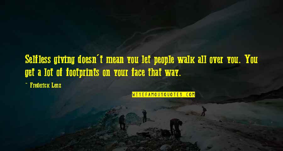 Selfless Giving Quotes By Frederick Lenz: Selfless giving doesn't mean you let people walk