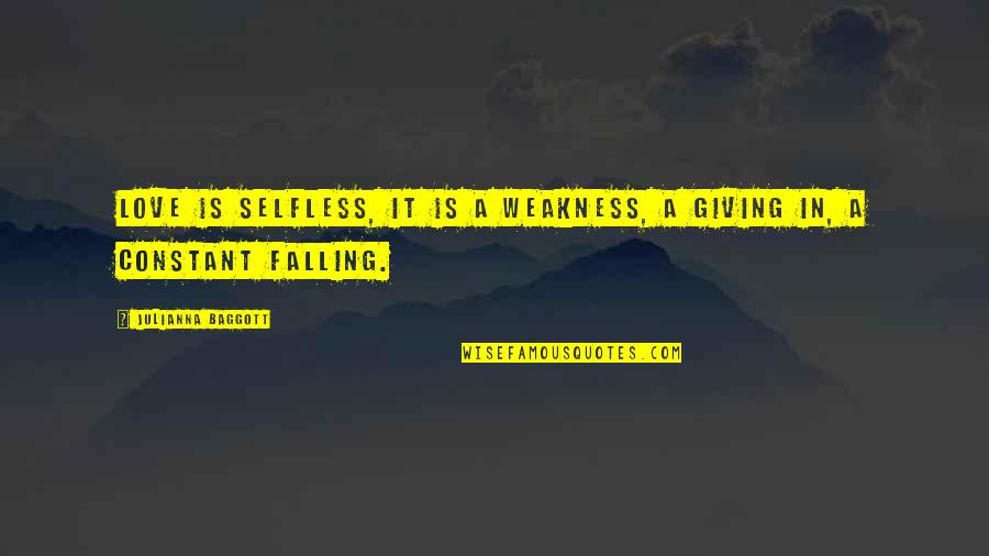 Selfless Love Quotes By Julianna Baggott: Love is selfless, it is a weakness, a