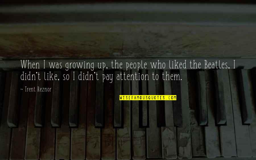 Selfless Parenting Quotes By Trent Reznor: When I was growing up, the people who Selfless Parenting Quotes By Trent Reznor: When I was growing up, the people who