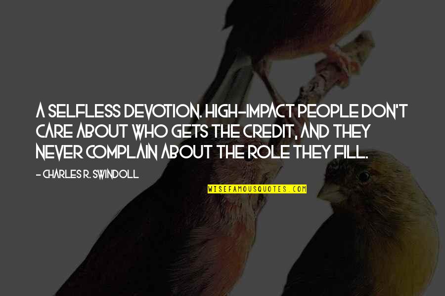Selfless People Quotes By Charles R. Swindoll: A selfless devotion. High-impact people don't care about