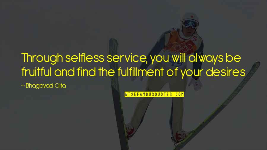 Selfless Quotes By Bhagavad Gita: Through selfless service, you will always be fruitful