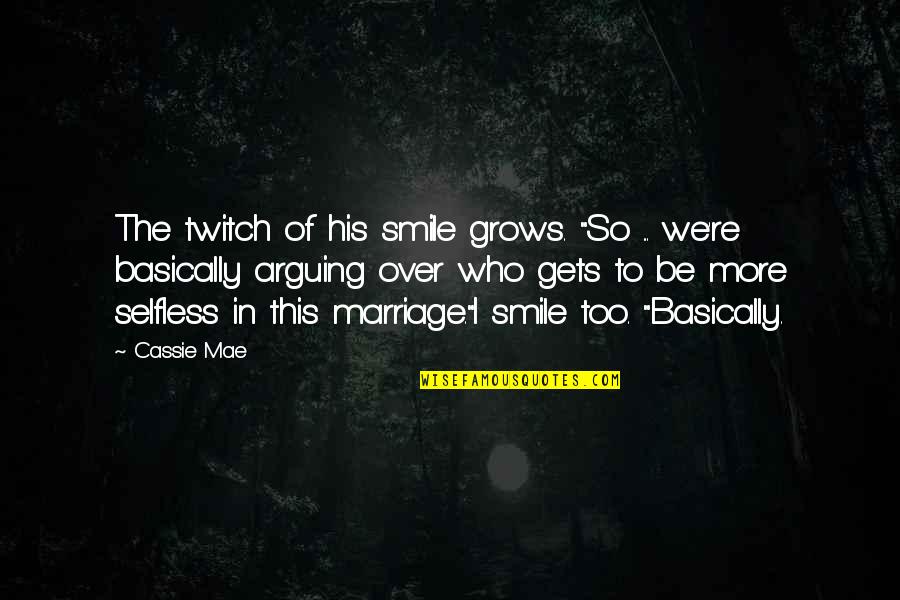 Selfless Quotes By Cassie Mae: The twitch of his smile grows. "So ...