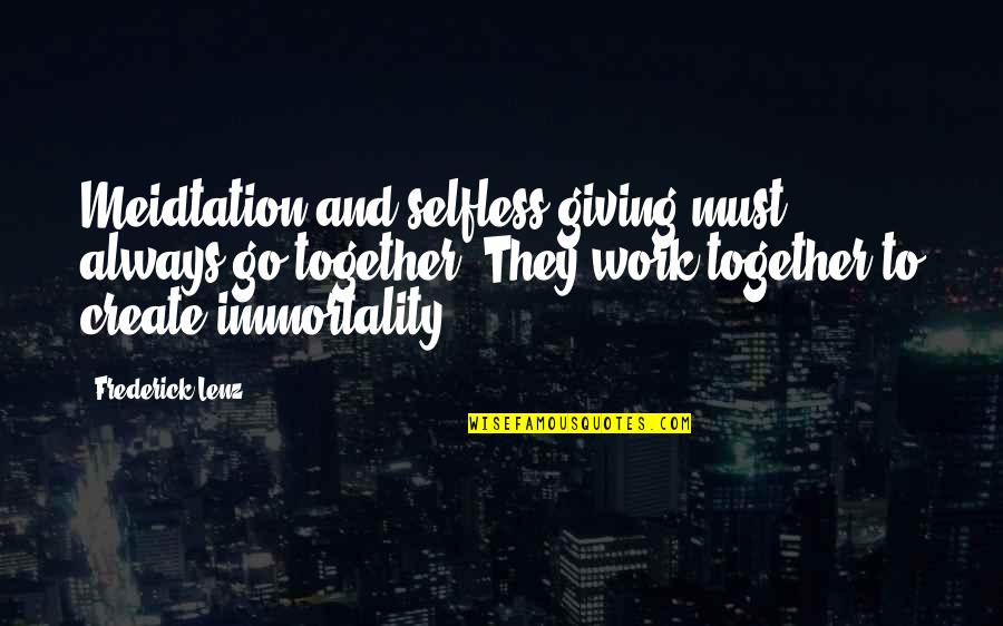 Selfless Quotes By Frederick Lenz: Meidtation and selfless giving must always go together.