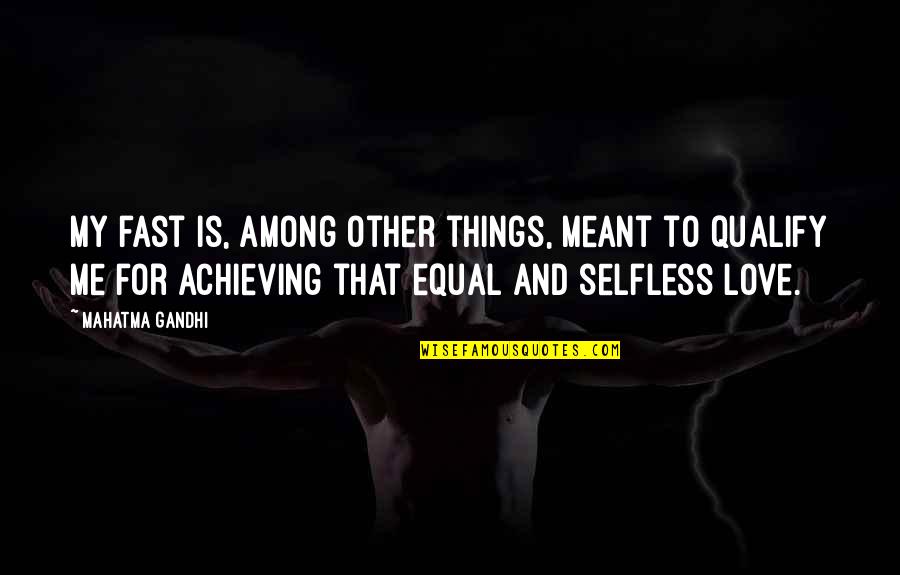 Selfless Quotes By Mahatma Gandhi: My fast is, among other things, meant to