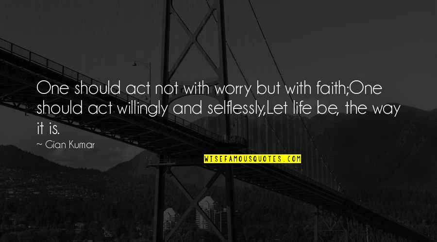 Selflessly Quotes By Gian Kumar: One should act not with worry but with