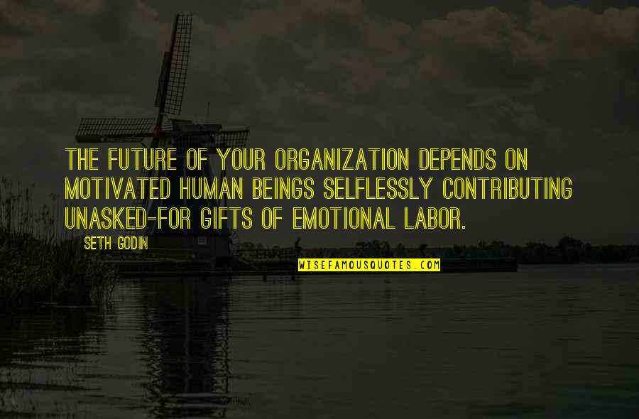 Selflessly Quotes By Seth Godin: The future of your organization depends on motivated