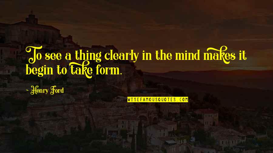 Selflish Quotes By Henry Ford: To see a thing clearly in the mind