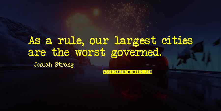 Selfliss Quotes By Josiah Strong: As a rule, our largest cities are the